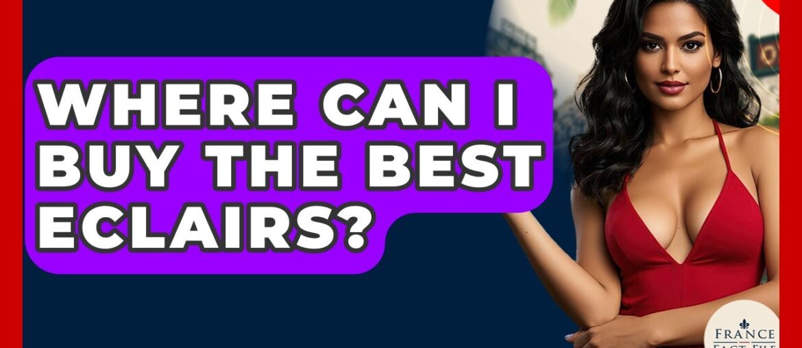 Where Can I Buy The Best Eclairs? – France Fact File Where Can I Buy The Best Eclairs? - France Fact File