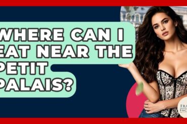 Where Can I Eat Near The Petit Palais? - France Fact File