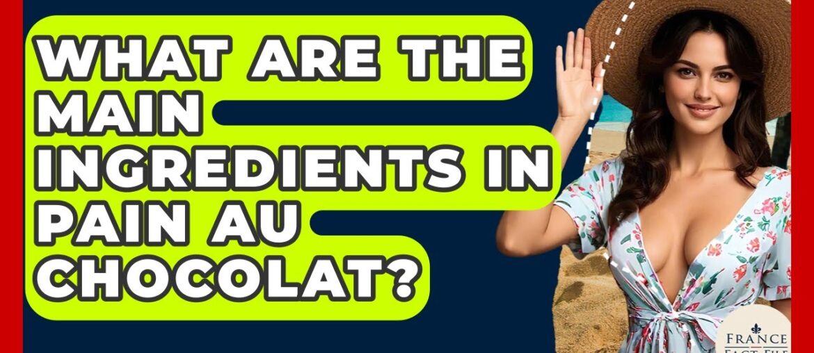 What Are The Main Ingredients In Pain Au Chocolat? – France Fact File What Are The Main Ingredients In Pain Au Chocolat? - France Fact File