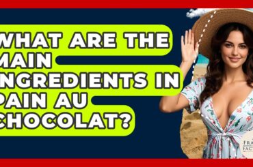 What Are The Main Ingredients In Pain Au Chocolat? - France Fact File