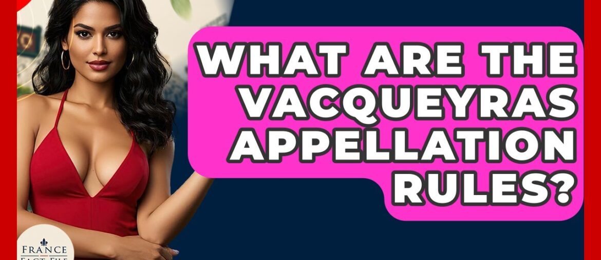 What Are The Vacqueyras Appellation Rules? - France Fact File