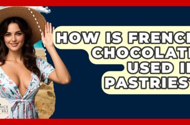How Is French Chocolate Used In Pastries? - France Fact File