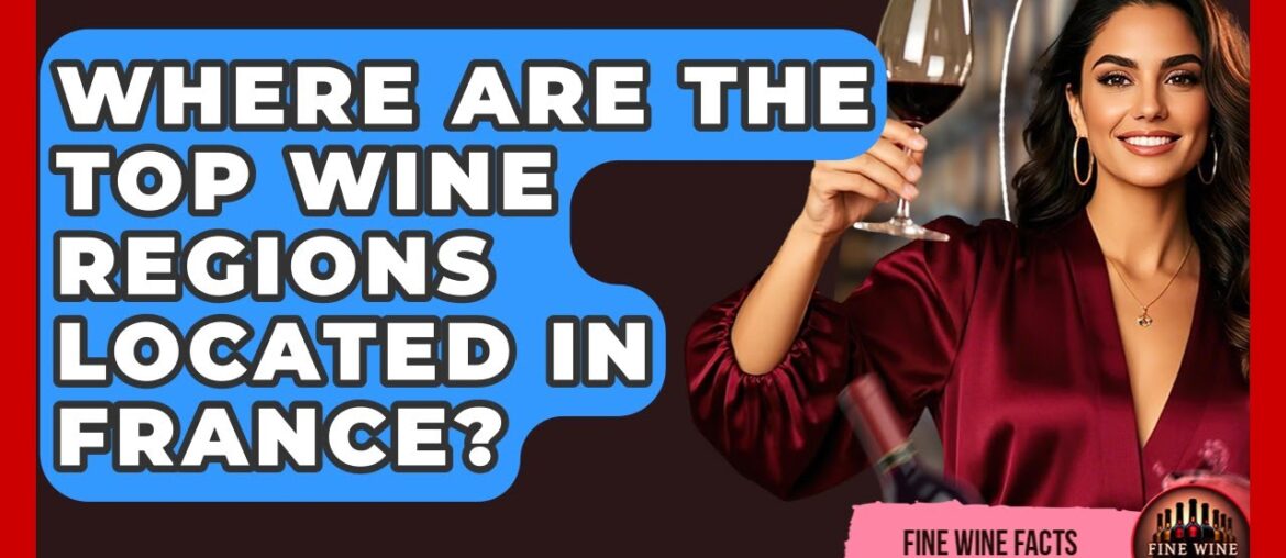 Where Are the Top Wine Regions Located in France? – Fine Wine Facts Where Are the Top Wine Regions Located in France? - Fine Wine Facts