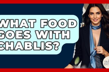 What Food Goes With Chablis? - France Fact File