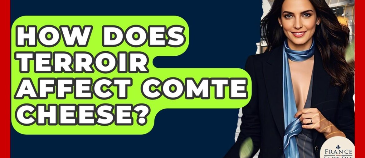 How Does Terroir Affect Comte Cheese? - France Fact File