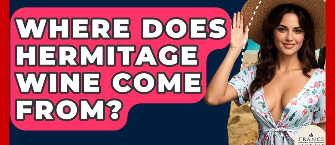 Where Does Hermitage Wine Come From? - France Fact File