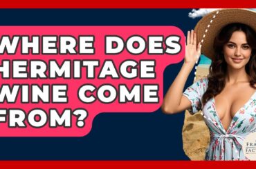 Where Does Hermitage Wine Come From? - France Fact File
