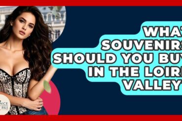 What Souvenirs Should You Buy In The Loire Valley? - France Fact File