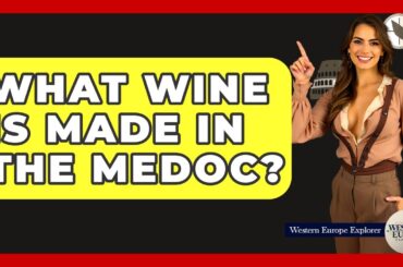What Wine Is Made In The Medoc? - Western Europe Explorer