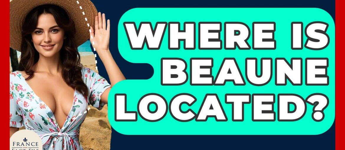 Where Is Beaune Located? – France Fact File Where Is Beaune Located? - France Fact File