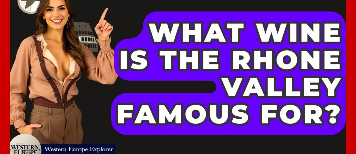 What Wine Is The Rhone Valley Famous For? – Western Europe Explorer What Wine Is The Rhone Valley Famous For? - Western Europe Explorer