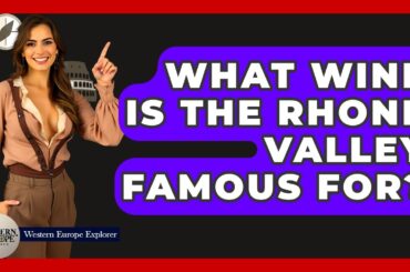 What Wine Is The Rhone Valley Famous For? - Western Europe Explorer