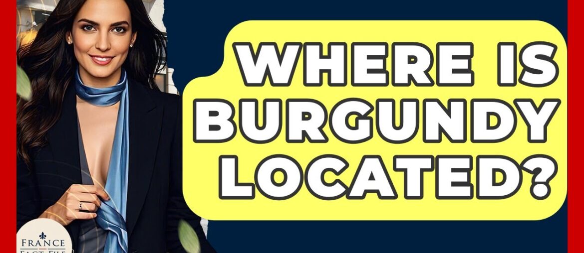 Where Is Burgundy Located? – France Fact File Where Is Burgundy Located? - France Fact File