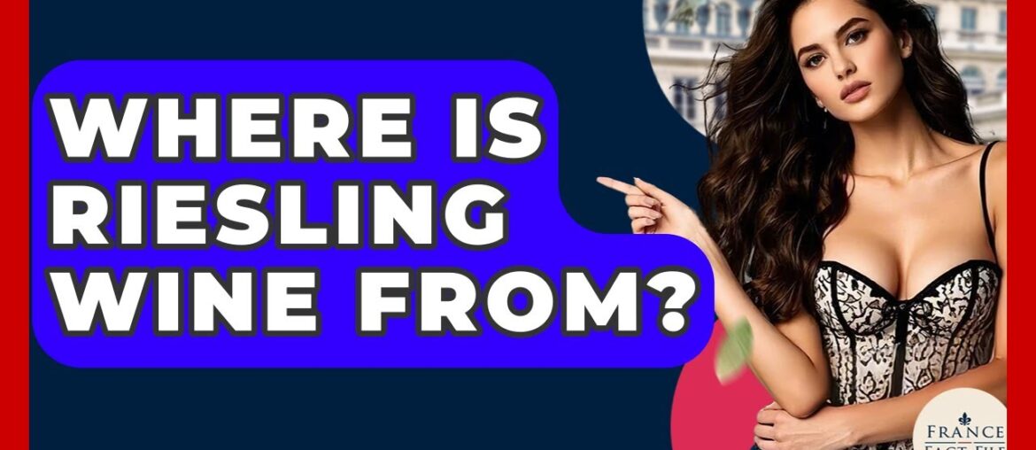 Where Is Riesling Wine From? – France Fact File Where Is Riesling Wine From? - France Fact File