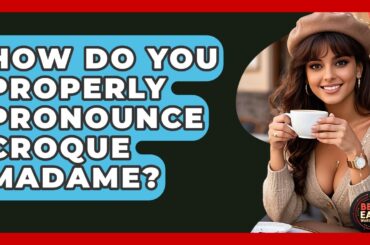 How Do You Properly Pronounce Croque Madame? - Best Eats Worldwide