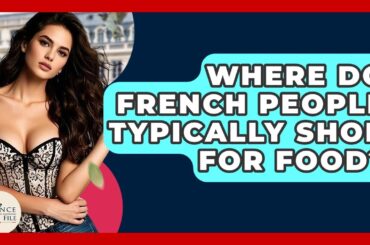 Where Do French People Typically Shop For Food? - France Fact File