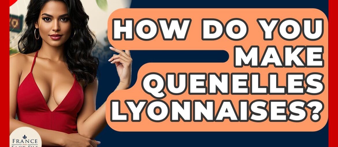 How Do You Make Quenelles Lyonnaises? – France Fact File How Do You Make Quenelles Lyonnaises? - France Fact File