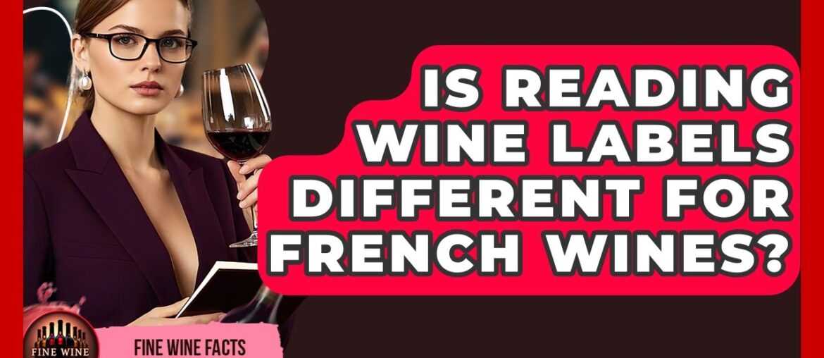 Is Reading Wine Labels Different for French Wines? - Fine Wine Facts