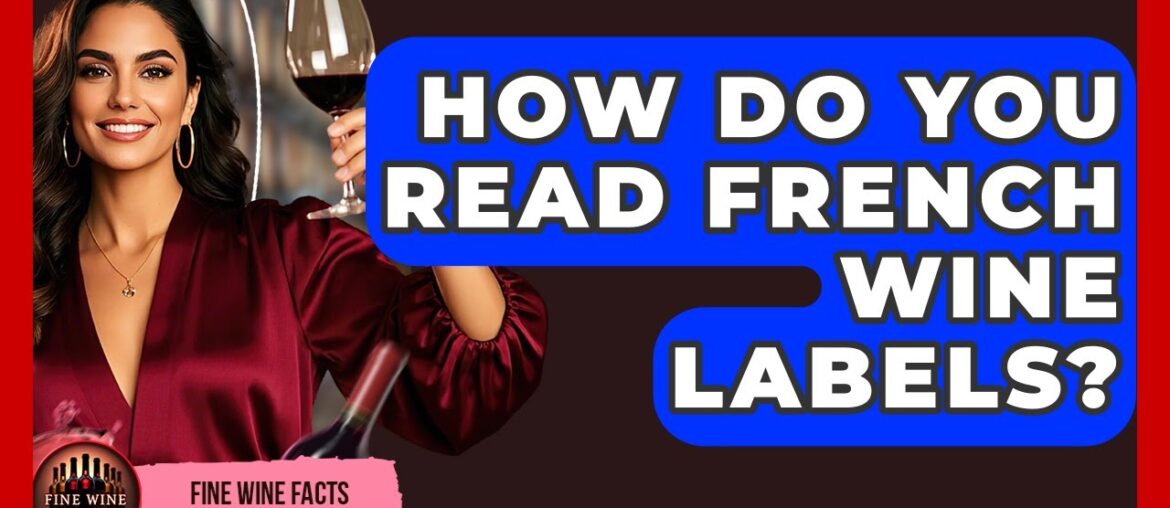 How Do You Read French Wine Labels? - Fine Wine Facts