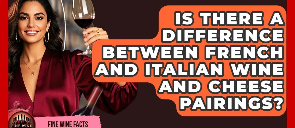 Is There a Difference Between French and Italian Wine and Cheese Pairings? - Fine Wine Facts