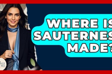 Where Is Sauternes Made? - France Fact File