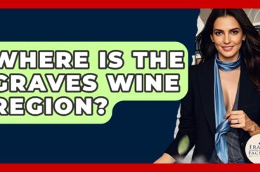 Where Is The Graves Wine Region? - France Fact File