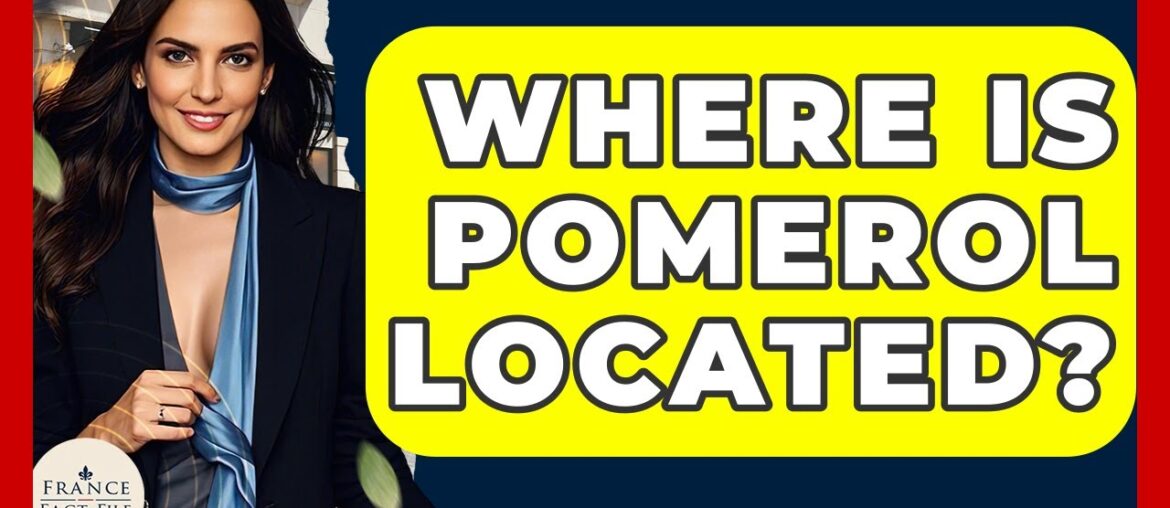 Where Is Pomerol Located? - France Fact File
