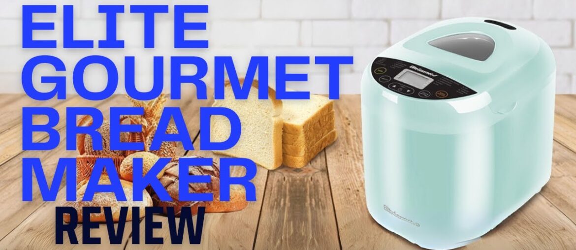 Elite Gourmet bread maker Review Elite Gourmet bread maker Review