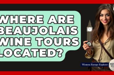 Where Are Beaujolais Wine Tours Located? - Western Europe Explorer