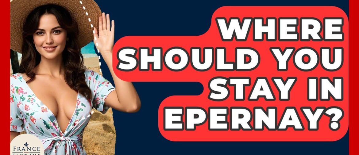 Where Should You Stay In Epernay? – France Fact File Where Should You Stay In Epernay? - France Fact File