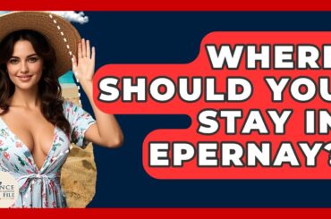 Where Should You Stay In Epernay? - France Fact File