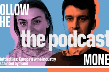 Bottled lies: Europe’s wine industry is tainted by fraud  | Follow the Money, The Podcast