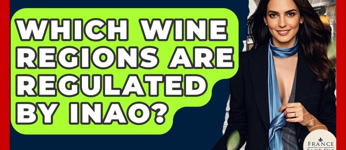 Which Wine Regions Are Regulated By INAO? - France Fact File