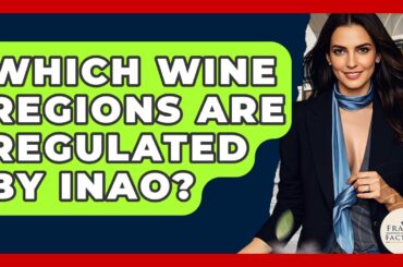 Which Wine Regions Are Regulated By INAO? - France Fact File