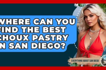 Where Can You Find The Best Choux Pastry In San Diego? - Everything About San Diego
