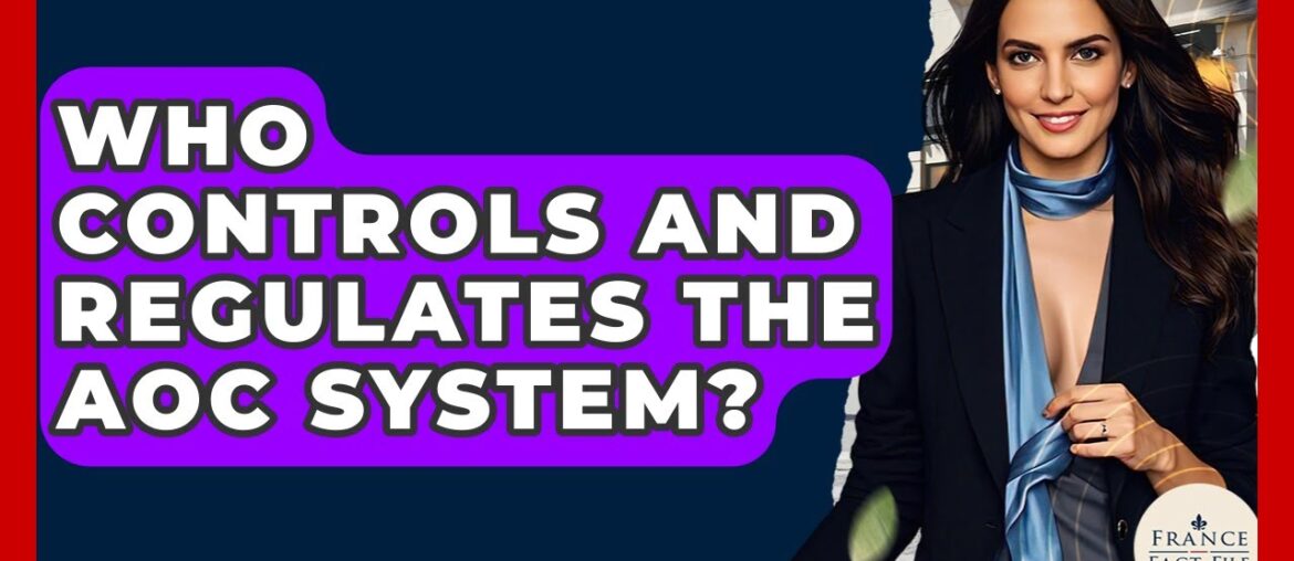 Who Controls And Regulates The AOC System? - France Fact File
