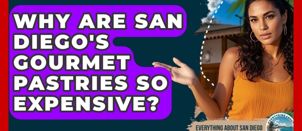 Why Are San Diego's Gourmet Pastries So Expensive? - Everything About San Diego