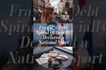France's Debt Spiral Officially Declared a National Sport