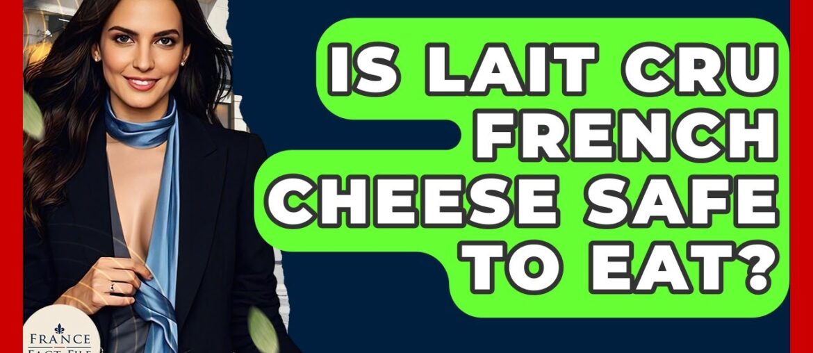 Is Lait Cru French Cheese Safe To Eat? – France Fact File Is Lait Cru French Cheese Safe To Eat? - France Fact File