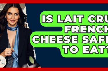 Is Lait Cru French Cheese Safe To Eat? - France Fact File