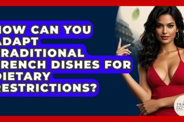How Can You Adapt Traditional French Dishes For Dietary Restrictions? - France Fact File