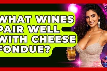 What Wines Pair Well With Cheese Fondue? - Nightlife Experiences