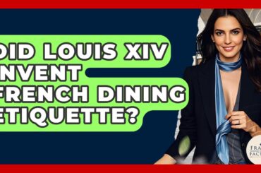 Did Louis XIV Invent French Dining Etiquette? - France Fact File