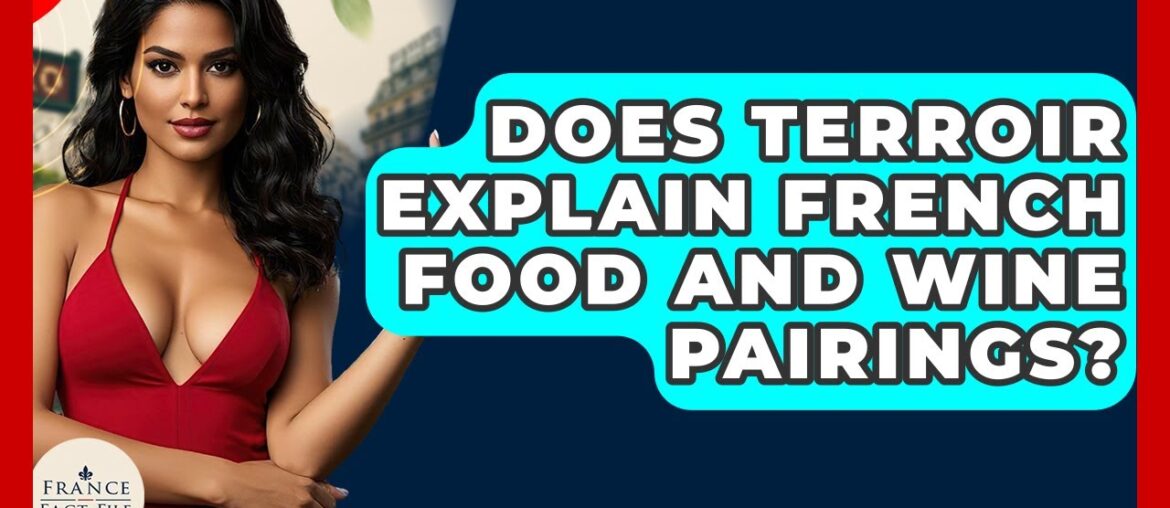 Does Terroir Explain French Food And Wine Pairings? - France Fact File