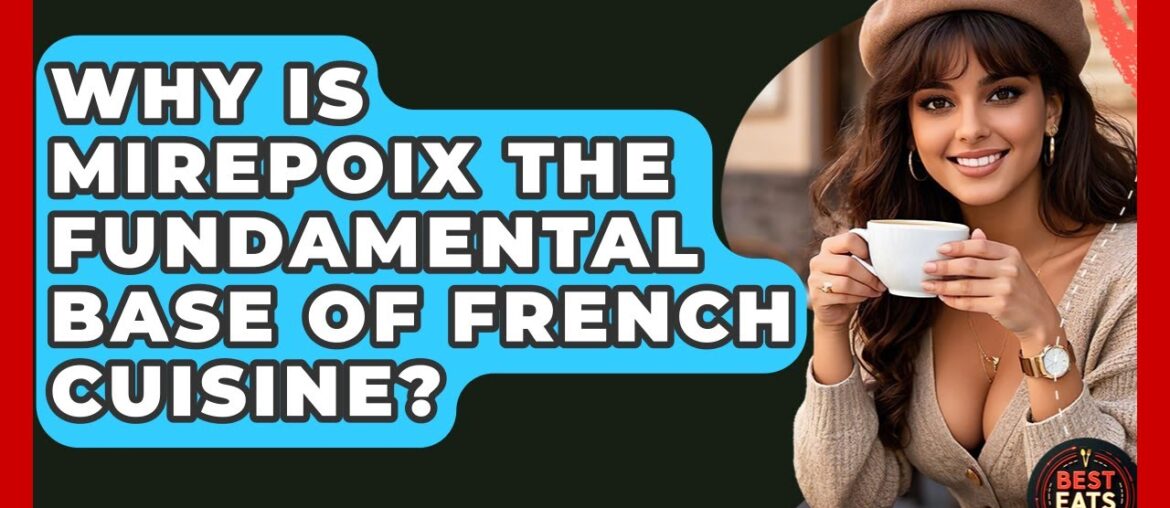 Why Is Mirepoix The Fundamental Base Of French Cuisine? - Best Eats Worldwide