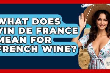 What Does Vin De France Mean For French Wine? - France Fact File