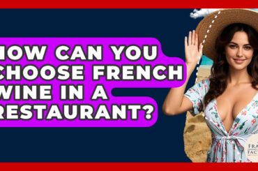 How Can You Choose French Wine In A Restaurant? - France Fact File