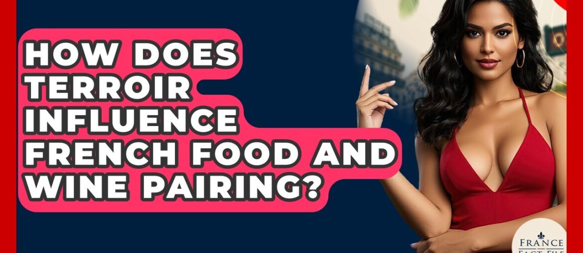 How Does Terroir Influence French Food And Wine Pairing? – France Fact File How Does Terroir Influence French Food And Wine Pairing? - France Fact File