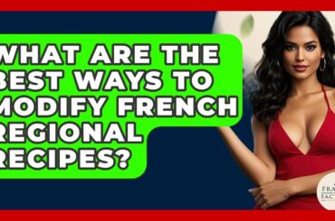 What Are The Best Ways To Modify French Regional Recipes? - France Fact File