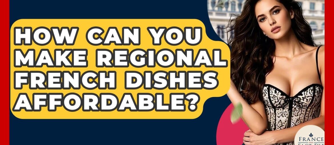 How Can You Make Regional French Dishes Affordable? – France Fact File How Can You Make Regional French Dishes Affordable? - France Fact File